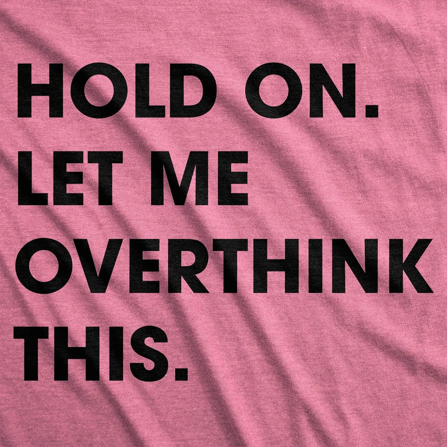 Crazy Dog Women's T Shirt Hold On Let Me Overthink This Funny Sarcastic Novelty Tee