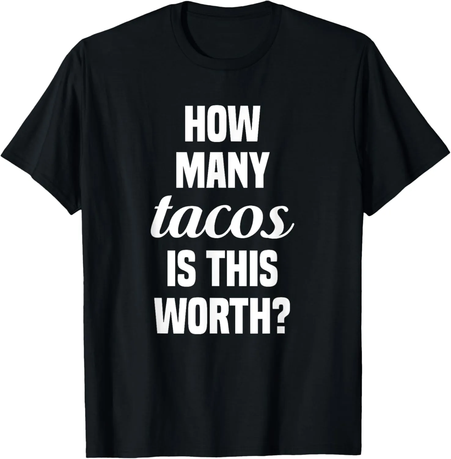 How Many Tacos Is This Worth? Funny Workout Gym Motivation T-Shirt